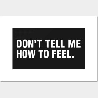 Don't Tell Me How To Feel. Posters and Art